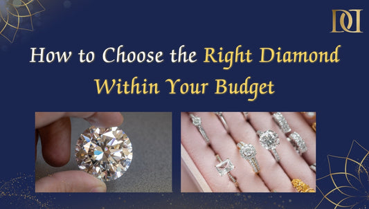 How to Choose the Right Diamond Within Your Budget: A Complete Buying Guide